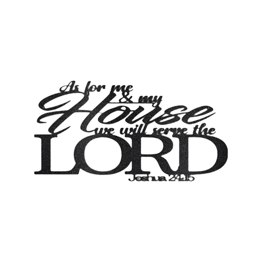 Christian Faith | As For Me In My House We Serve The Lord | Joshua 24.15 | Steel Sign | Metal Art